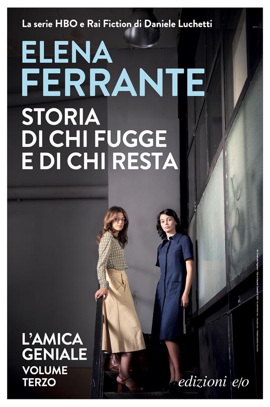 Elena Ferrante Storia di chi fugge e di chi resta. L'amica geniale. Vol. 3